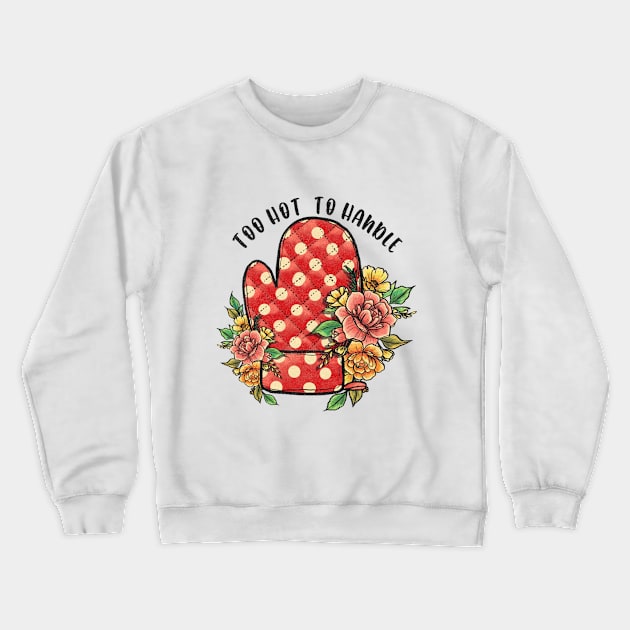 too hot to handle pot holder with flowers Crewneck Sweatshirt by Ballari